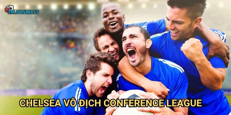 Chelsea vô địch Conference League 7m - Danh hiệu xứng đáng 1 Chelsea vô địch Conference League 7m - Danh hiệu xứng đáng