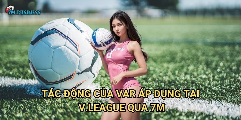 Tác động của VAR áp dụng tại V.League qua 7m