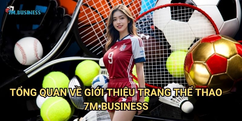 Tổng quan về Giới Thiệu Trang Thể Thao 7m.business